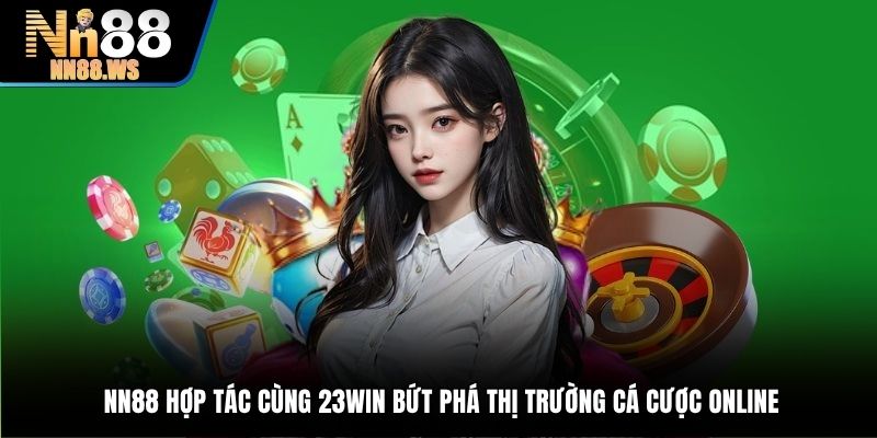 NN88 hợp tác cùng 23Win